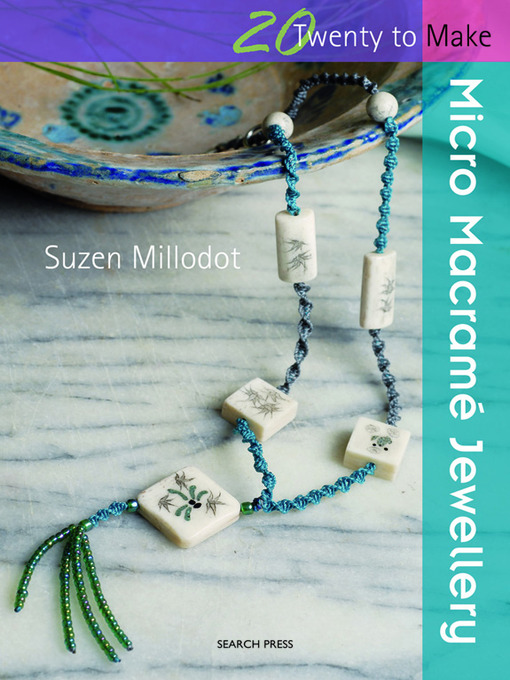 Title details for 20 to Make: Micro Macrame Jewellery by Suzen Millodot - Available